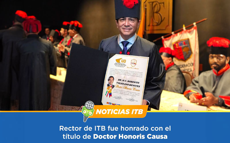 El Ph. D. Roberto Tolozano Benites, rector del ITB, fue invitado a la Ceremonia de Investidura Doctor Honoris Causa 