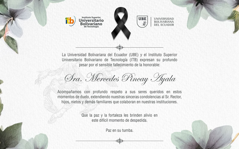La Universidad Bolivariana del Ecuador (UBE) y ITB lamentan profundamente el fallecimiento de la Sra. Mercedes Pincay Ayala