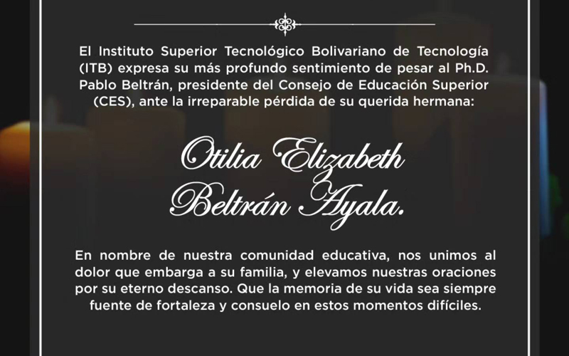 Desde el Instituto Superior Tecnológico Bolivariano de Tecnología (ITB) expresamos nuestras condolencias al Ph.D. Pablo Beltrán