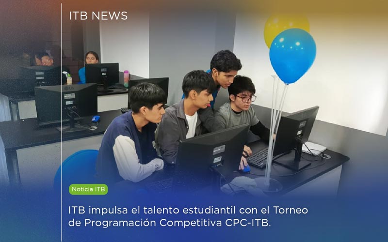 ITB impulsa el talento estudiantil con el Torneo de Programación Competitiva CPC-ITB. 